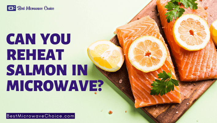 Can you reheat salmon in microwave